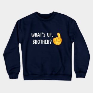 What's Up Brother? Crewneck Sweatshirt